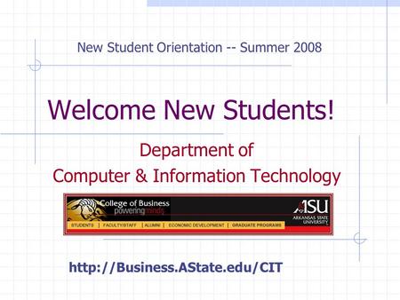 Welcome New Students! Department of Computer & Information Technology New Student Orientation -- Summer 2008