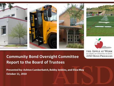 Community Bond Oversight Committee Report to the Board of Trustees Presented by: Ashton Cumberbatch, Bobby Jenkins, and Eliza May October 11, 2010.