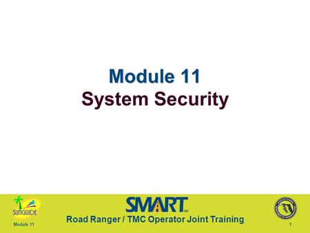 Road Ranger / TMC Operator Joint Training Module 111 Module 11 Module 11 System Security.
