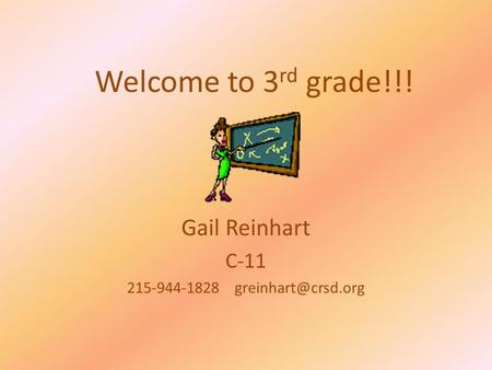 Welcome to 3 rd grade!!! Gail Reinhart C-11 215-944-1828