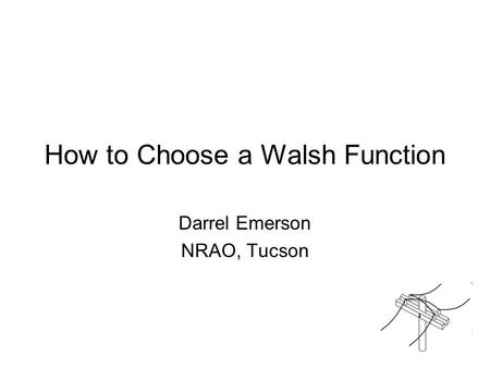 How to Choose a Walsh Function Darrel Emerson NRAO, Tucson.
