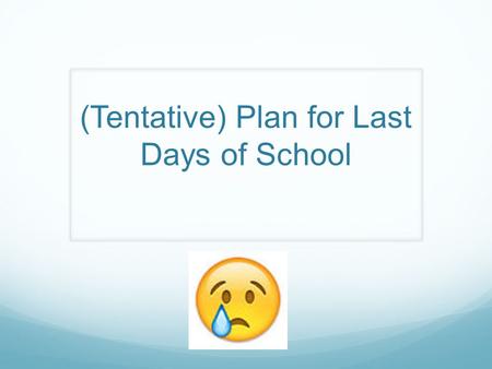 (Tentative) Plan for Last Days of School. Friday 5/8 / Monday 5/11 Work on empathy final project Tuesday 5/12 / Wednesday 5/13 (MIN.) Work on empathy.