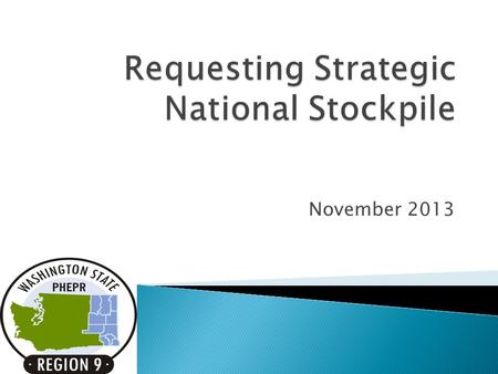 November 2013.  Identify components of Strategic National Stockpile (SNS)  Ensure understanding of the process of requesting/receiving SNS.