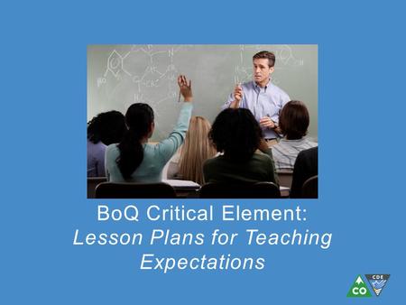 BoQ Critical Element: Lesson Plans for Teaching Expectations.