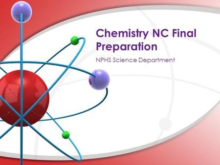 Chemistry NC Final Preparation. Agenda for the Week Part Review and a Bit more New Review: Gas Laws and Phases of Matter Revie w New: Reaction Rates and.