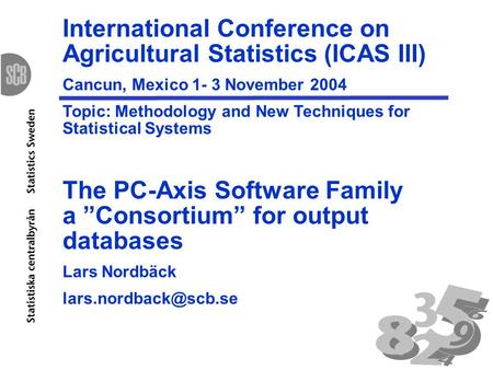 International Conference on Agricultural Statistics (ICAS III) Cancun, Mexico 1- 3 November 2004 Topic: Methodology and New Techniques for Statistical.