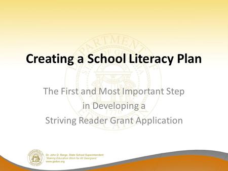 Creating a School Literacy Plan The First and Most Important Step in Developing a Striving Reader Grant Application.
