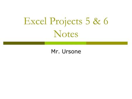 Excel Projects 5 & 6 Notes Mr. Ursone. Excel Project 5: Sorting a List  Sorting: Arranging records in a specific sequence  The Sort command is on the.