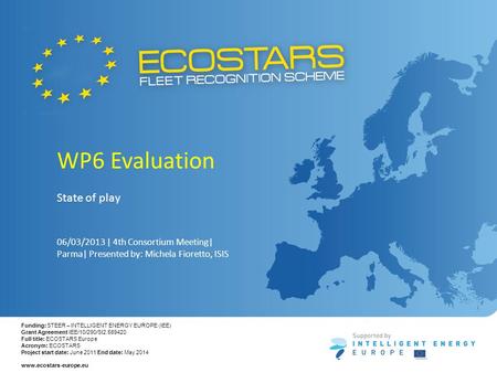 Funding: STEER – INTELLIGENT ENERGY EUROPE (IEE) Grant Agreement IEE/10/290/SI2.589420 Full title: ECOSTARS Europe Acronym: ECOSTARS Project start date: