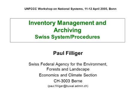 Inventory Management and Archiving Swiss System/Procedures Paul Filliger Swiss Federal Agency for the Environment, Forests and Landscape Economics and.