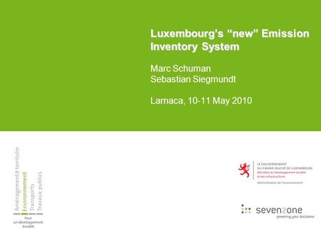 Luxembourg’s “new” Emission Inventory System Luxembourg’s “new” Emission Inventory System Marc Schuman Sebastian Siegmundt Larnaca, 10-11 May 2010.