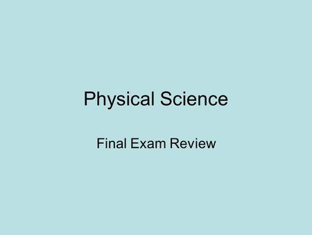Physical Science Final Exam Review. Properties of Matter (Unit 5) 1234567891011121314 Atoms and the Periodic Table (Unit 6) 1234567891011121314 Chemical.