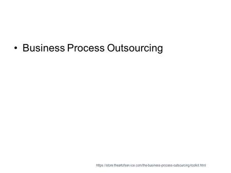 Business Process Outsourcing https://store.theartofservice.com/the-business-process-outsourcing-toolkit.html.