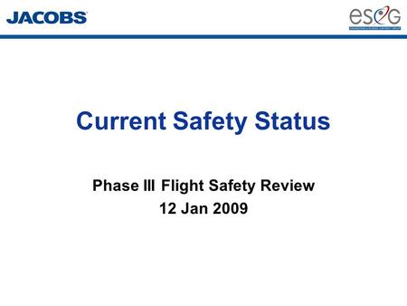 Current Safety Status Phase III Flight Safety Review 12 Jan 2009.