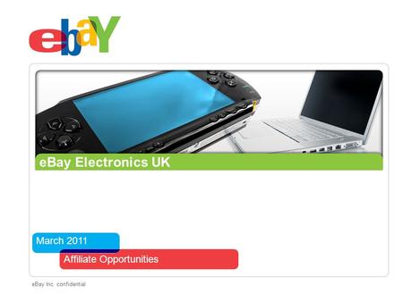 March 2011 Affiliate Opportunities eBay Inc. confidential eBay Electronics UK.