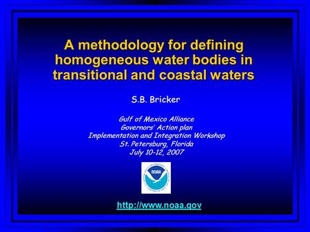 A methodology for defining homogeneous water bodies in transitional and coastal waters S.B. Bricker  Gulf of Mexico Alliance Governors’