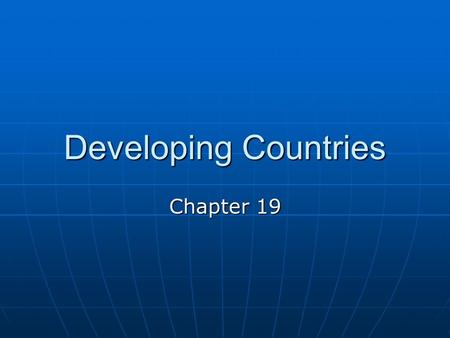 Developing Countries Chapter 19. Goals & Objectives 1. Plight of developing countries. 2. Obstacles to development. 3. GNP among various countries. 4.
