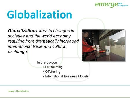 Globalization Globalization refers to changes in societies and the world economy resulting from dramatically increased international trade and cultural.