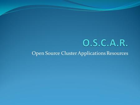 Open Source Cluster Applications Resources. Overview What is O.S.C.A.R.? History Installation Operation Spin-offs Conclusions.
