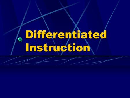 Differentiated Instruction What Is Differentiated Instruction? Essentially, it means providing several options for students to take in information, make.