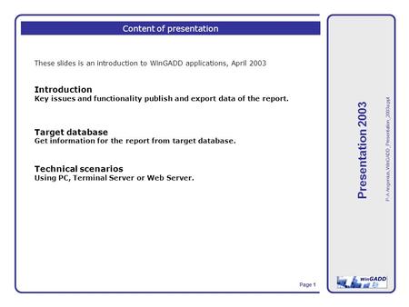 Presentation 2003 Page 1 P-A Angenius, WinGADD_Presentation_2003a.ppt Content of presentation These slides is an introduction to WinGADD applications,