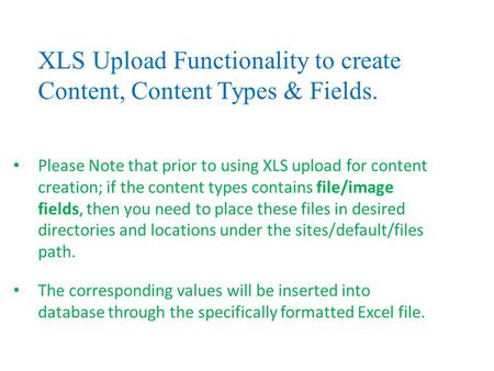 Please Note that prior to using XLS upload for content creation; if the content types contains file/image fields, then you need to place these files in.