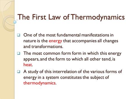 The First Law of Thermodynamics  One of the most fundamental manifestations in nature is the energy that accompanies all changes and transformations.
