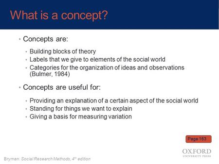 Bryman: Social Research Methods, 4 th edition What is a concept? Concepts are: Building blocks of theory Labels that we give to elements of the social.