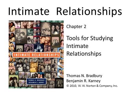 Intimate Relationships © 2010, W. W. Norton & Company, Inc. Thomas N. Bradbury Benjamin R. Karney Tools for Studying Intimate Relationships Chapter 2.