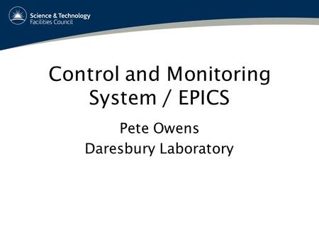 Control and Monitoring System / EPICS Pete Owens Daresbury Laboratory.
