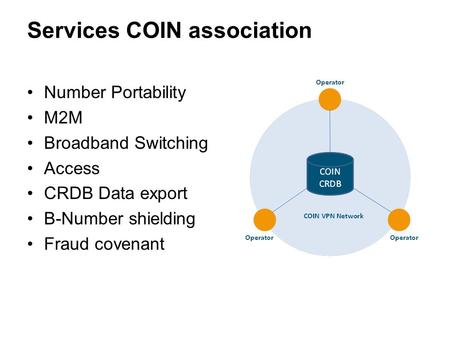 Services COIN association Number Portability M2M Broadband Switching Access CRDB Data export B-Number shielding Fraud covenant 1.