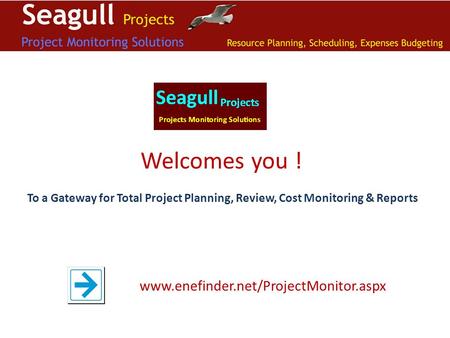 Welcomes you ! To a Gateway for Total Project Planning, Review, Cost Monitoring & Reports www.enefinder.net/ProjectMonitor.aspx.