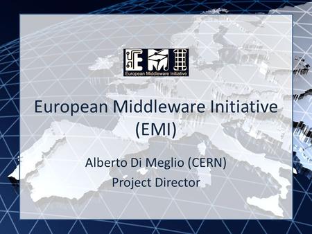 EMI INFSO-RI-261611 European Middleware Initiative (EMI) Alberto Di Meglio (CERN) Project Director.