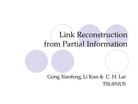 Link Reconstruction from Partial Information Gong Xiaofeng, Li Kun & C. H. Lai