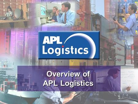 Overview of APL Logistics. Supply Chain Management Container Shipping Chartering & Enterprise Our Heritage Founded in 1968 Largest shipping company listed.