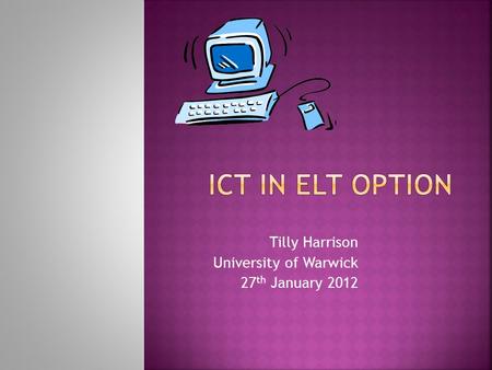 Tilly Harrison University of Warwick 27 th January 2012.