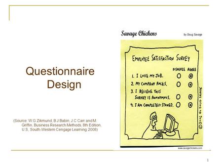 Questionnaire Design (Source: W.G Zikmund, B.J Babin, J.C Carr and M. Griffin, Business Research Methods, 8th Edition, U.S, South-Western Cengage Learning,