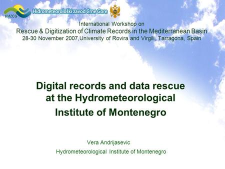 Digital records and data rescue at the Hydrometeorological Institute of Montenegro Vera Andrijasevic Vera Andrijasevic Hydrometeorological Institute of.