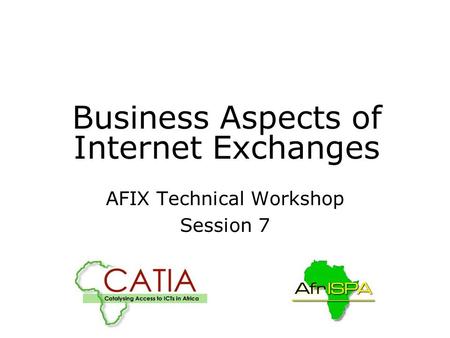 Business Aspects of Internet Exchanges AFIX Technical Workshop Session 7.