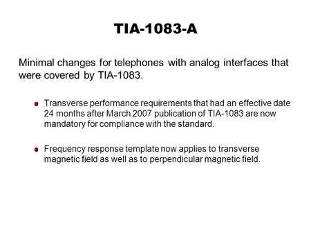 TIA-1083-A Minimal changes for telephones with analog interfaces that were covered by TIA-1083. Transverse performance requirements that had an effective.