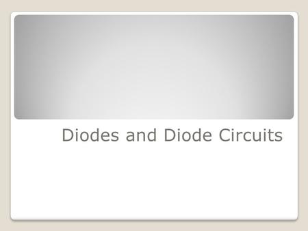 Diodes and Diode Circuits