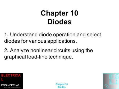 ELECTRICA L ENGINEERING Principles and Applications SECOND EDITION ALLAN R. HAMBLEY ©2002 Prentice-Hall, Inc. Chapter 10 Diodes Chapter 10 Diodes 1. Understand.