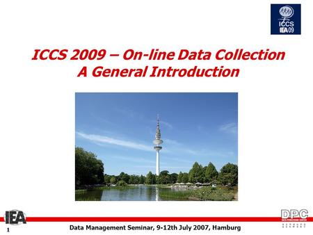 Data Management Seminar, 9-12th July 2007, Hamburg 11 ICCS 2009 – On-line Data Collection A General Introduction.