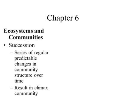 Chapter 6 Ecosystems and Communities Succession