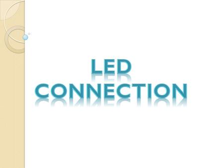 Series Connection Series Connection Requires more voltage The supply voltage should be the sum of the rated voltage required for LED.
