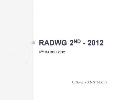 RADWG 2 ND - 2012 6 TH MARCH 2012 G. Spiezia (EN/STI/ECE)