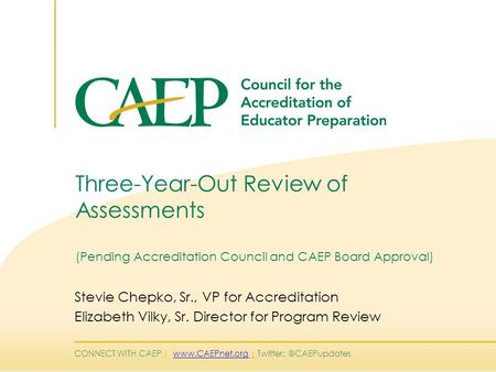 CONNECT WITH CAEP |  | Three-Year-Out Review of Assessments (Pending Accreditation Council and CAEP.