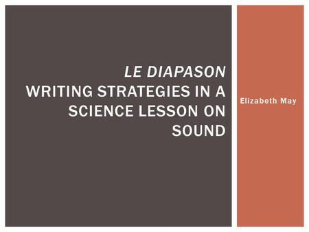 Elizabeth May LE DIAPASON WRITING STRATEGIES IN A SCIENCE LESSON ON SOUND.