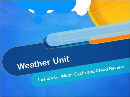 Lesson 6 – Water Cycle and Cloud Review