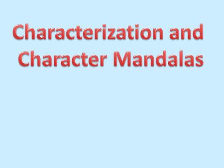 Characterization Characterization is the art of creating characters for a narrative. This involves the process of conveying information about them through.